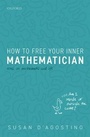 Cover: How to Free Your Inner Mathematician - Oxford University Press