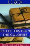 Cover: Six Letters From the Colonies (Esprios Classics) - Blurb