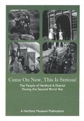 Cover: Come On Now, This Is Serious! - Hertford Museum Publications