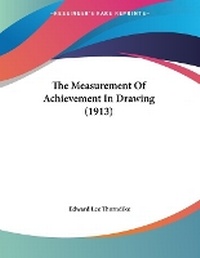 Enlarge image Cover: The Measurement Of Achievement In Drawing (1913) - Kessinger Publishing