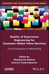 Enlarge image Cover: Quality of Experience Engineering for Customer Add ed Value Services - From Evaluation to Monitoring - Wiley