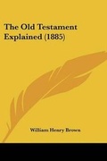 Cover: The Old Testament Explained (1885) - Kessinger Publishing