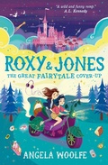 Cover: Roxy & Jones: The Great Fairytale Cover-Up - Walker Books Ltd