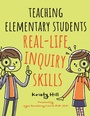 Cover: Teaching Elementary Students Real-Life Inquiry Skills - Libraries Unlimited Inc