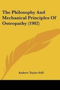 Cover: The Philosophy And Mechanical Principles Of Osteopathy (1902) - Kessinger Publishing