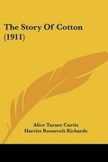 Cover: The Story Of Cotton (1911) - Kessinger Publishing