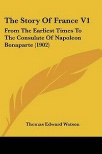 Enlarge image Cover: The Story Of France V1 - Kessinger Publishing
