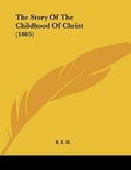 Cover: The Story Of The Childhood Of Christ (1885) - Kessinger Publishing