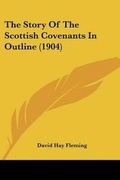 Cover: The Story Of The Scottish Covenants In Outline (1904) - Kessinger Publishing