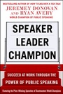 Cover: Speaker, Leader, Champion: Succeed at Work Through the Power of Public Speaking, featuring the prize-winning speeches of Toastmasters World Champions - McGraw-Hill Education