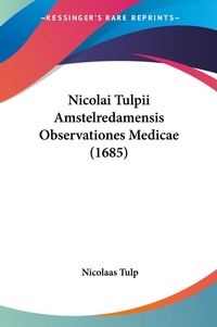 Abbildung von: Nicolai Tulpii Amstelredamensis Observationes Medicae (1685) - Kessinger Publishing