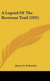 Abbildung von: A Legend Of The Kootenai Trail (1921) - Kessinger Publishing