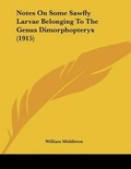 Cover: Notes On Some Sawfly Larvae Belonging To The Genus Dimorphopteryx (1915) - Kessinger Publishing