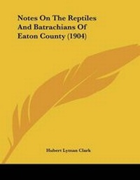 Abbildung von: Notes On The Reptiles And Batrachians Of Eaton County (1904) - Kessinger Publishing
