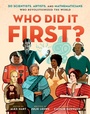 Cover: Who Did It First? 50 Scientists, Artists, and Mathematicians Who Revolutionized the World - Henry Holt and Co. (BYR)