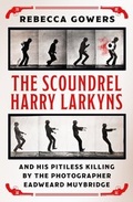 Cover: The Scoundrel Harry Larkyns and his Pitiless Killing by the Photographer Eadweard Muybridge - Weidenfeld and Nicholson