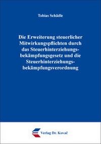 Abbildung von: Die Erweiterung steuerlicher Mitwirkungspflichten durch das Steuerhinterziehungsbekämpfungsgesetz und die Steuerhinterziehungsbekämpfungsverordnung - Kovac, Dr. Verlag