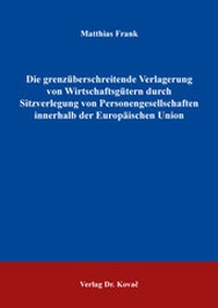 Abbildung von: Die grenzüberschreitende Verlagerung von Wirtschaftsgütern durch Sitzverlegung von Personengesellschaften innerhalb der Europäischen Union - Kovac, Dr. Verlag