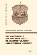 Cover: Die materielle Kultur der Stadt in Sp&auml;tmittelalter und Fr&uuml;her Neuzeit - B&ouml;hlau