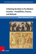 Cover: Criticising the Ruler in Pre-Modern Societies - Possibilities, Chances, and Methods - Brill Deutschland