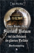 Cover: Sherlock Holmes und das Geheimnis des gl&auml;sernen Pavillons - Arunya-Verlag