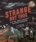 Cover: Strange but True: 10 of the world's greatest mysteries explained - Frances Lincoln Children's Books