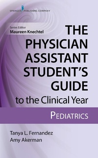 Abbildung von: The Physician Assistant Student's Guide to the Clinical Year: Pediatrics - Springer Publishing Company