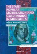 Cover: The State, Popular Mobilisation and Gold Mining in Mongolia - UCL Press