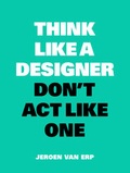 Cover: Think Like a Designer, Don't Act Like One - BIS Publishers B.V.