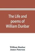 Cover: The life and poems of William Dunbar - ALPHA EDITION