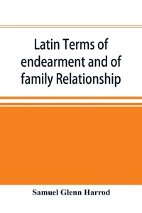 Abbildung von: Latin terms of endearment and of family relationship; a lexicographical study based on Volume VI of the Corpus Inscriptionum Latinarum - ALPHA EDITION