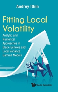 Enlarge image Cover: Fitting Local Volatility: Analytic And Numerical Approaches In Black-scholes And Local Variance Gamma Models - World Scientific Publishing Co Pte Ltd