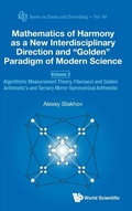 Cover: Mathematics Of Harmony As A New Interdisciplinary Direction And "Golden" Paradigm Of Modern Science - Volume 2: Algorithmic Measurement Theory, Fibonacci And Golden Arithmetic's And Ternary Mirror-symmetrical Arithmetic - World Scientific Publishing Co Pte Ltd