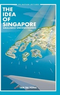 Cover: Idea Of Singapore, The: Smallness Unconstrained - World Scientific Publishing Co Pte Ltd