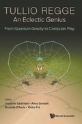 Cover: Tullio Regge: An Eclectic Genius: From Quantum Gravity To Computer Play - World Scientific Publishing Co Pte Ltd