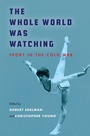 Cover: The Whole World Was Watching - Stanford University Press