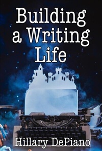 Enlarge image Cover: Building a Writing Life - HillaryDePiano.com