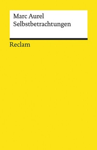 Abbildung von: Selbstbetrachtungen. Textausgabe mit Literaturhinweisen und Nachwort - Reclam