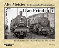 Cover: Alte Meister der Eisenbahn-Photographie: Uwe Friedrich - EK-Verlag ein Imprint von EK-Medien GmbH