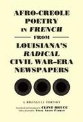 Cover: Afro-Creole Poetry in French from Louisiana's Radical Civil War-Era Newspapers - Historic New Orleans Collection,U.S.