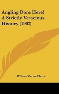 Cover: Angling Done Here! A Strictly Veracious History (1902) - Kessinger Publishing