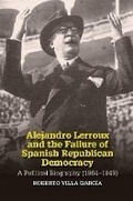 Cover: Alejandro Lerroux and the Failure of Spanish Republican Democracy - Liverpool University Press