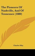 Cover: The Pioneers Of Nashville, And Of Tennessee (1880) - Kessinger Publishing