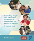 Cover: Supporting People with Intellectual Disabilities to Have a Good Life as They Grow Older - Pavilion Publishing and Media Ltd