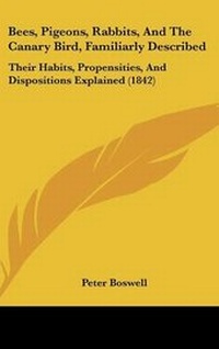 Enlarge image Cover: Bees, Pigeons, Rabbits, and the Canary Bird, Familiarly Described - Kessinger Publishing