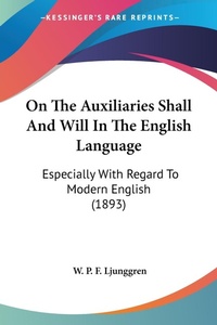 Abbildung von: On The Auxiliaries Shall And Will In The English Language - Kessinger Publishing