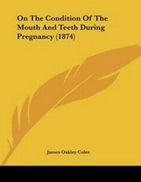 Abbildung von: On The Condition Of The Mouth And Teeth During Pregnancy (1874) - Kessinger Publishing