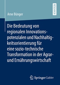 Abbildung von: Die Bedeutung von regionalen Innovationspotenzialen und Nachhaltigkeitsorientierung für eine sozio-technische Transformation in der Agrar- und Ernährungswirtschaft - Springer Gabler