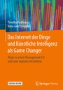 Cover: Das Internet der Dinge und Künstliche Intelligenz als Game Changer - Springer Vieweg