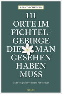 Abbildung von: 111 Orte im Fichtelgebirge, die man gesehen haben muss - Emons Verlag